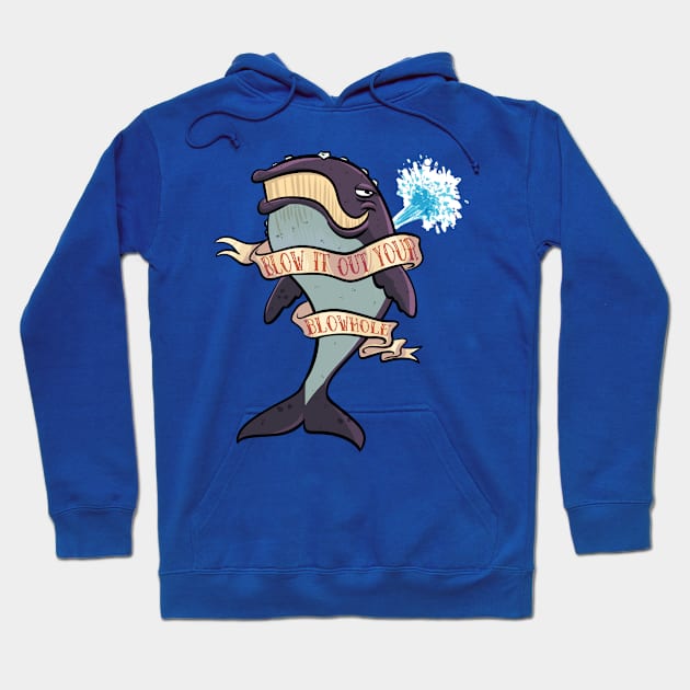 Blow it Out Your Blowhole Hoodie by TalesOfAbsurdity